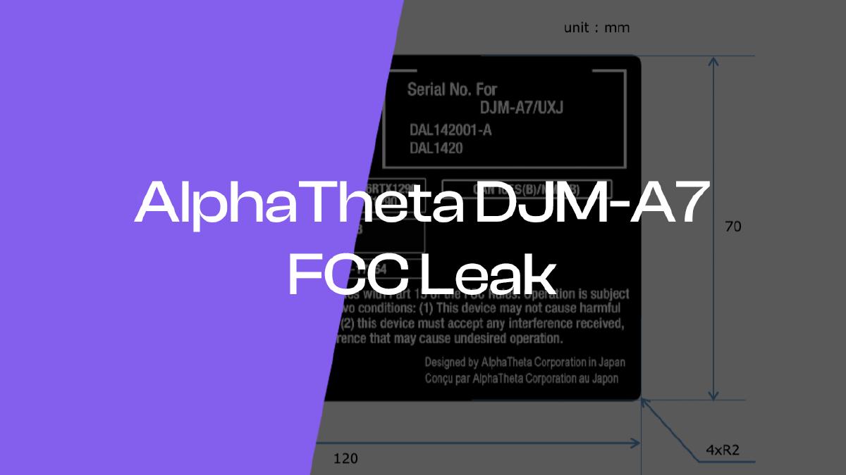 FCC Database Leak: AlphaTheta's DJM-A7 Club Mixer